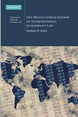 The Multilateralization of International Investment Law - Stephan W. Schill - cover