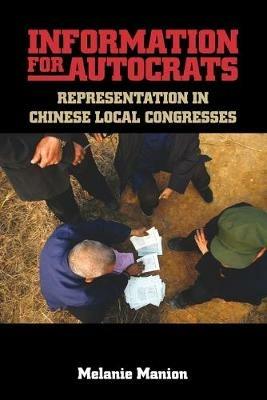Information for Autocrats: Representation in Chinese Local Congresses - Melanie Manion - cover