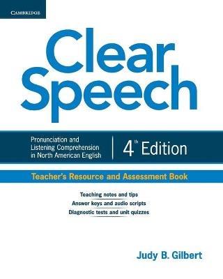 Clear Speech Teacher's Resource and Assessment Book: Pronunciation and Listening Comprehension in North American English - Judy B. Gilbert - cover