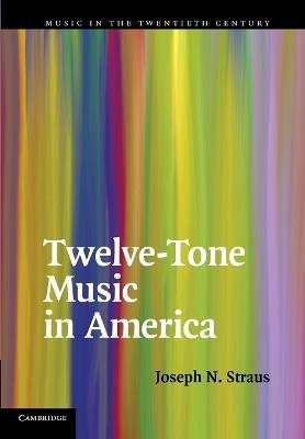 Twelve-Tone Music in America - Joseph N. Straus - cover