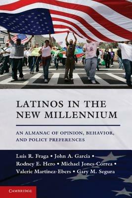 Latinos in the New Millennium: An Almanac of Opinion, Behavior, and Policy Preferences - Luis R. Fraga,John A. Garcia,Rodney E. Hero - cover