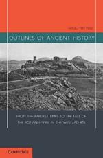 Outlines of Ancient History: From the Earliest Times to the Fall of the Roman Empire in the West, AD 476