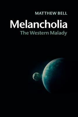 Melancholia: The Western Malady - Matthew Bell - cover