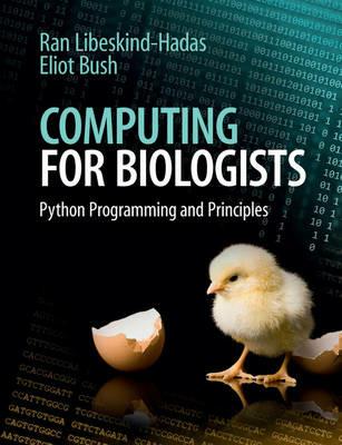 Computing for Biologists: Python Programming and Principles - Ran Libeskind-Hadas,Eliot Bush - cover