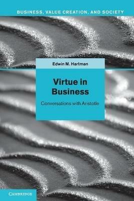 Virtue in Business: Conversations with Aristotle - Edwin M. Hartman - cover