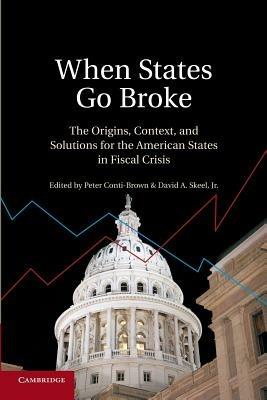 When States Go Broke: The Origins, Context, and Solutions for the American States in Fiscal Crisis - cover