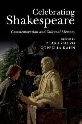 Celebrating Shakespeare: Commemoration and Cultural Memory - cover