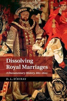 Dissolving Royal Marriages: A Documentary History, 860-1600 - cover
