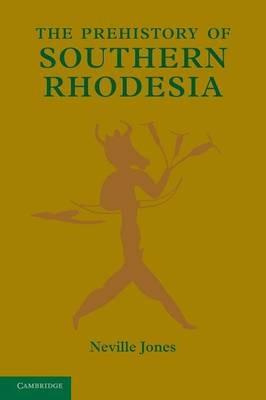 The Prehistory of Southern Rhodesia - Neville Jones - cover