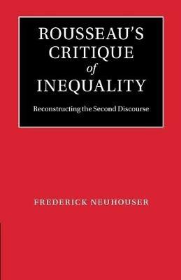 Rousseau's Critique of Inequality: Reconstructing the Second Discourse - Frederick Neuhouser - cover