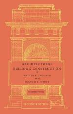 Architectural Building Construction: Volume 3: A Text Book for the Architectural and Building Student