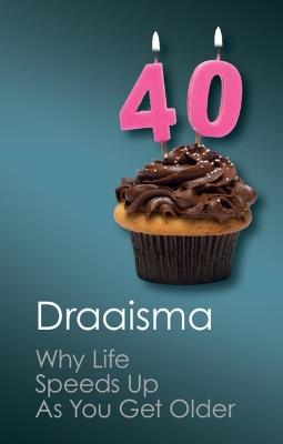 Why Life Speeds Up As You Get Older: How Memory Shapes our Past - Douwe Draaisma - cover