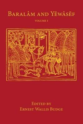 Baralam and Yewasef: Volume 1: Being the Ethiopic Version of a Christianized Recension of the Buddhist Legend of the Buddha and the Bodhisattva - cover