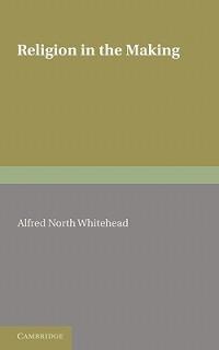 Religion in the Making - Alfred North Whitehead - cover