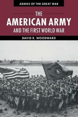 The American Army and the First World War - David Woodward - cover