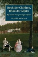 Books for Children, Books for Adults: Age and the Novel from Defoe to James - Teresa Michals - cover