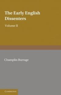 The Early English Dissenters (1550-1641): Volume 2, Illustrative Documents: In the Light of Recent Research - Champlin Burrage - cover