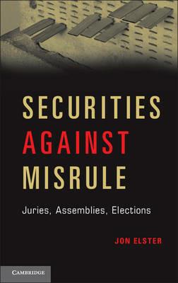 Securities against Misrule: Juries, Assemblies, Elections - Jon Elster - cover