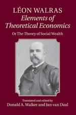 Leon Walras: Elements of Theoretical Economics: Or, The Theory of Social Wealth