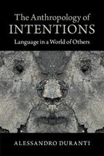 The Anthropology of Intentions: Language in a World of Others