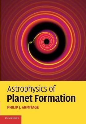 Astrophysics of Planet Formation - Philip J. Armitage - cover