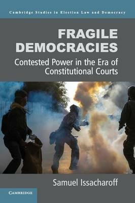 Fragile Democracies: Contested Power in the Era of Constitutional Courts - Samuel Issacharoff - cover