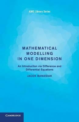 Mathematical Modelling in One Dimension: An Introduction via Difference and Differential Equations - Jacek Banasiak - cover