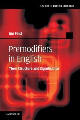 Premodifiers in English: Their Structure and Significance - Jim Feist - cover