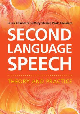 Second Language Speech: Theory and Practice - Laura Colantoni,Jeffrey Steele,Paola Escudero - cover