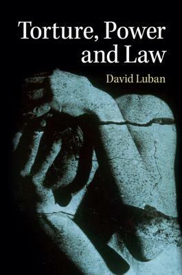 Torture, Power, and Law - David Luban - cover