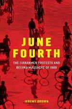 June Fourth: The Tiananmen Protests and Beijing Massacre of 1989