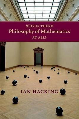 Why Is There Philosophy of Mathematics At All? - Ian Hacking - cover