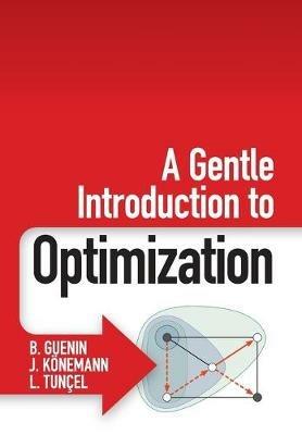 A Gentle Introduction to Optimization - B. Guenin,J. Koenemann,L. Tuncel - cover