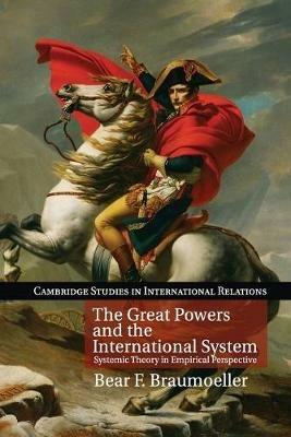 The Great Powers and the International System: Systemic Theory in Empirical Perspective - Bear F. Braumoeller - cover