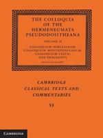 The Colloquia of the Hermeneumata Pseudodositheana: Volume 2, Colloquium Harleianum, Colloquium Montepessulanum, Colloquium Celtis, and Fragments