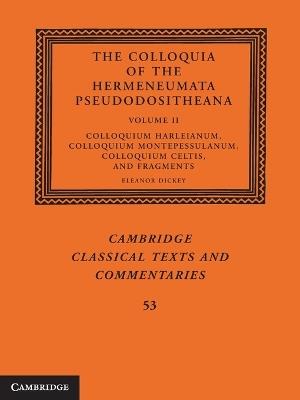 The Colloquia of the Hermeneumata Pseudodositheana: Volume 2, Colloquium Harleianum, Colloquium Montepessulanum, Colloquium Celtis, and Fragments - cover
