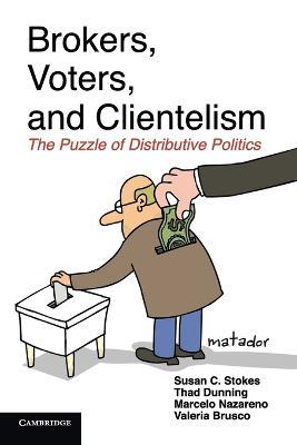 Brokers, Voters, and Clientelism: The Puzzle of Distributive Politics - Susan C. Stokes,Thad Dunning,Marcelo Nazareno - cover