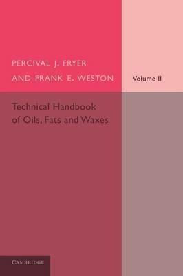 Technical Handbook of Oils, Fats and Waxes: Volume 2, Practical and Analytical - Percival J. Fryer,Frank E. Weston - cover