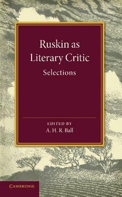 Ruskin as Literary Critic: Selections - John Ruskin - cover