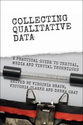 Collecting Qualitative Data: A Practical Guide to Textual, Media and Virtual Techniques - cover