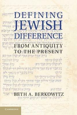 Defining Jewish Difference: From Antiquity to the Present - Beth A. Berkowitz - cover