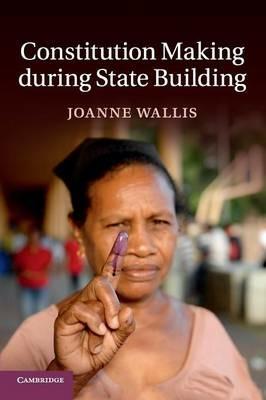 Constitution Making during State Building - Joanne Wallis - cover