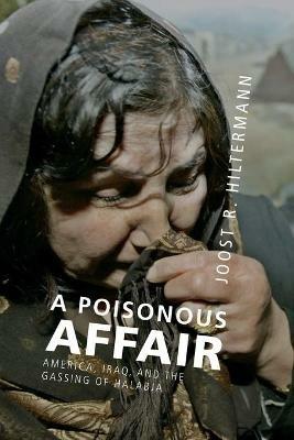 A Poisonous Affair: America, Iraq, and the Gassing of Halabja - Joost R. Hiltermann - cover