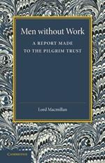 Men without Work: A Report Made to the Pilgrim Trust