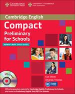 Compact preliminary for schools. Student's book without answers and Workbook without answers. Con espansione online. Con CD-ROM. Con CD-Audio