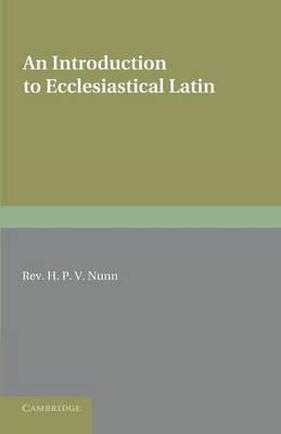 An Introduction to Ecclesiastical Latin - H. P. V. Nunn - cover