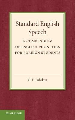 Standard English Speech: A Compendium of English Phonetics for Foreign Students - G. E. Fuhrken - cover
