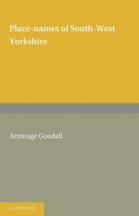 Place Names of South West Yorkshire: That Is, of So Much of the West Riding As Lies South of the Aire from Keighley Onwards - Armitage Goodall - cover