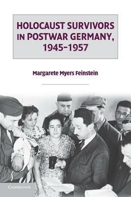 Holocaust Survivors in Postwar Germany, 1945-1957 - Margarete Myers Feinstein - cover