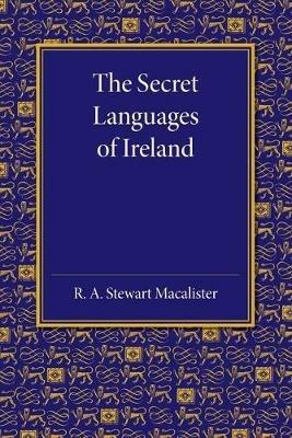 The Secret Languages of Ireland - R. A. Stewart Macalister - cover